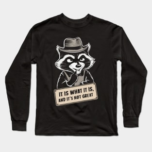 It Is What It Is And It's Not Great. Long Sleeve T-Shirt
